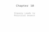 Chapter 10 Slavery Leads to Political Unrest. Differences Between North and South; Slavery in the Territories By the early 1850’s, the North and the South.