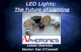 LED Lights: The Future of Lighting Lowen Okamoto Mentor: Dan O’Connell Lowen Okamoto Mentor: Dan O’Connell.