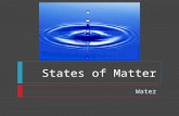 States of Matter Water. States of Matter  Objectives  Describe the structure of a water molecule  Discuss the physical properties of water. Explain.