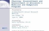 Churning: Disenrollment and Reenrollment in Wisconsin’s Medicaid and BadgerCare Programs Presented to: AcademyHealth Annual Research Meeting San Diego,