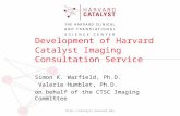 Development of Harvard Catalyst Imaging Consultation Service Simon K. Warfield, Ph.D. Valerie Humblet, Ph.D. on behalf of the CTSC Imaging Committee .