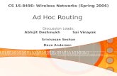 CS 15-849E: Wireless Networks (Spring 2006) Ad Hoc Routing Discussion Leads: Abhijit Deshmukh Sai Vinayak Srinivasan Seshan Dave Andersen.