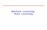 1 Machine Learning: Rule Learning. 2 Learning Rules If-then rules in logic are a standard representation of knowledge that have proven useful in expert-systems.