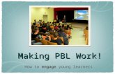 Making PBL Work! How to engage young learners. Problem Based Learning.