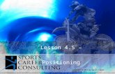 Lesson 4.5 – Positioning Copyright © 2014 by Sports Career Consulting, LLC.
