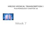 MR250 MEDICAL TRANSCRIPTION I PULMONOLOGY CHAPTER 10 Week 7.