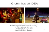 1 Gromit has an IDEA Felix Ingrand (LAAS/CAAR) NASA/IDEA Team LAAS Eden Team.