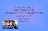HISTORICAL & PHILOSOPHICAL FOUNDATION OF MALAYSIAN EDUCATION EDT 1001: GROUP 4.