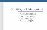 CS 350, slide set 5 M. Overstreet Old Dominion University Spring 2005.