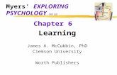 Myers’ EXPLORING PSYCHOLOGY (4th Ed) Chapter 6 Learning James A. McCubbin, PhD Clemson University Worth Publishers.