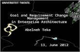 Goal and Requirement Change Management in Enterprise Architecture Abelneh Teka 13, June 2012.