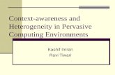 Context-awareness and Heterogeneity in Pervasive Computing Environments Kashif Imran Ravi Tiwari.