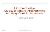CS6235 L1: Introduction CS 6235: Parallel Programming for Many-Core Architectures January 9, 2012 L1: Course/CUDA Introduction.