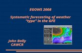 EGOWS 2008 Systematic forecasting of weather “type” in the GFE John Bally CAWCR.