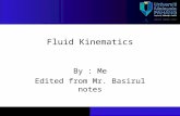Fluid Kinematics By : Me Edited from Mr. Basirul notes.