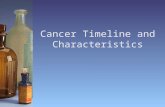 Cancer Timeline and Characteristics. Cancers share the following characteristics (page 70) Hyperplasia Dedifferentiation Invasiveness Angiogenesis Metastasis.