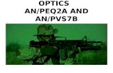 OPTICS AN/PEQ2A AND AN/PVS7B 05 JANUARY 2008. CHARACTERISTICS Handheld Illuminator / Pointer Weapon Mounted Accurately Direct fire Illuminate and Designate.