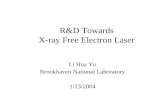 R&D Towards X-ray Free Electron Laser Li Hua Yu Brookhaven National Laboratory 1/23/2004.