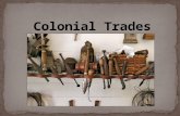 In colonial times there were no factories and everything had to be hand made. Each community was made up of several skilled artisans. When each colonial.