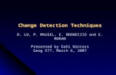 Change Detection Techniques D. LU, P. MAUSEL, E. BRONDIZIO and E. MORAN Presented by Dahl Winters Geog 577, March 6, 2007.