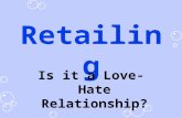 Retailing Is it a Love-Hate Relationship? Retailing consists of the sale and all activities related to the sale of goods and services to the ultimate.