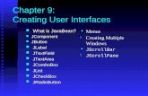 Chapter 9: Creating User Interfaces What is JavaBean? What is JavaBean? JComponent JComponent JButton JButton JLabel JLabel JTextField JTextField JTextArea.