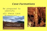 Cave Formations Be prepared to identify all these cave formations When we visit: