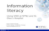 Information literacy Using VIKO at NTNU and St. Olav’s Hospital Karen Johanne Buset NTNU Library, Trondheim, Norway Karen.buset@ub.ntnu.no.