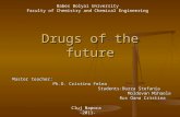 Drugs of the future Master teacher: Ph.D. Cristina Felea Students:Burza Ştefania Moldovan Mihaela Rus Oana Cristina Babes Bolyai University Faculty of.