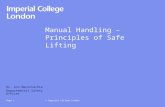 © Imperial College LondonPage 1 Manual Handling – Principles of Safe Lifting Dr. Ann Maconnachie Departmental Safety Officer.