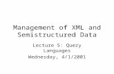 Management of XML and Semistructured Data Lecture 5: Query Languages Wednesday, 4/1/2001.
