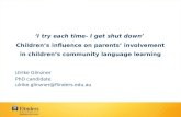 ‘I try each time- I get shut down’ Children’s influence on parents’ involvement in children’s community language learning Ulrike Glinzner PhD candidate.