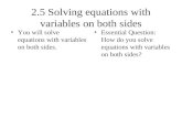 2.5 Solving equations with variables on both sides You will solve equations with variables on both sides. Essential Question: How do you solve equations.