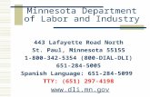Minnesota Department of Labor and Industry 443 Lafayette Road North St. Paul, Minnesota 55155 1-800-342-5354 (800-DIAL-DLI) 651-284-5005 Spanish Language: