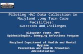 Piloting HAI Data Collection in Maryland Long Term Care Facilities: Successes and Challenges Elisabeth Vaeth, MPH Epidemiologist, Emerging Infections Program.