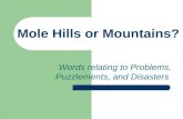 Mole Hills or Mountains? Words relating to Problems, Puzzlements, and Disasters.
