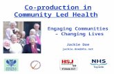 Co-production in Community Led Health Engaging Communities – Changing Lives Jackie Doe jackie.doe@nhs.net.