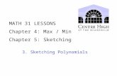 MATH 31 LESSONS Chapter 4: Max / Min Chapter 5: Sketching 3. Sketching Polynomials.