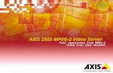AXIS 250S MPEG-2 Video Server Full resolution live MPEG-2 video over your network.