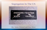 Segregation In The US By: Jama Ahmed and Issa Hirsi.