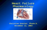 Heart Failure Pharmacology Christine Grenier, Pharm.D. December 12, 2003.