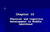 1 Chapter 15 Physical and Cognitive Development in Middle Adulthood.