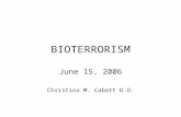 BIOTERRORISM June 15, 2006 Christina M. Cabott D.O.