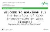 WELCOME TO WORKSHOP 1.1 The benefits of CCMA intervention in wage disputes Presented by Mr Afzul Soobedaar.