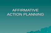1 AFFIRMATIVE ACTION PLANNING. 2 OBJECTIVES  Develop the Narrative Components of an Affirmative Action Plan  Identify the Relevant Available Labor Market.