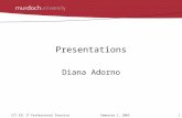 1ICT 421 IT Professional Practice Semester 1, 2005 Presentations Diana Adorno.
