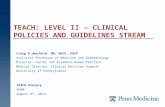 TEACH: LEVEL II – CLINICAL POLICIES AND GUIDELINES STREAM TEACH Plenary NYAM August 8 th, 2012 Craig A Umscheid, MD, MSCE, FACP Assistant Professor of.