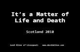 It’s a Matter of Life and Death Scotland 2010 Lord Alton of Liverpool: .