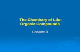 The Chemistry of Life: Organic Compounds The Chemistry of Life: Organic Compounds Chapter 3.