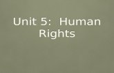 Unit 5: Human Rights. WHAT ARE HUMAN RIGHTS? What are basic human rights? What are some examples in history you know or that we have studied so far that.